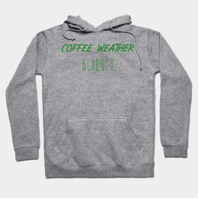 Coffee Weather St Patrick's Quote Blarney Hoodie by Michael's Art